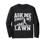 Ask Me About My Lawn Lawn Mowing Gardener Grass Cutting Dad Long Sleeve T-Shirt