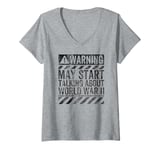 Womens Funny Warning Sign May Start Talking About World War II V-Neck T-Shirt