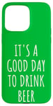 iPhone 15 Pro Max It's A Good Day To Drink Beer Pub St. Patrick Drinking Buddy Case