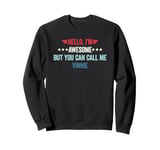 Hello I'm Awesome But You Can Call Me Vinnie Sweatshirt