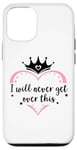 Coque pour iPhone 12/12 Pro I Will Never Get Over This Princess Crown Pink Girl Birthday