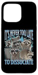 Coque pour iPhone 15 Pro Max Never Too Late Dissociate Funny Raccoon Meme Bootleg Graphic