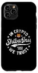 Coque pour iPhone 11 Pro Pièce Shiba Inu dans Crypto Nous faisons confiance à Token Crypto