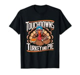 Touchdowns Turkey and Pie Thanksgiving American Football T-Shirt