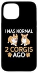 Coque pour iPhone 15 J'étais normal il y a 2 Corgis drôle Corgi