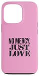 Coque pour iPhone 13 Pro No Mercy Just Love Funny Sarcastic Saint-Valentin