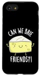 Coque pour iPhone SE (2020) / 7 / 8 Can We Brie Friends Jeu de mots au fromage amusant