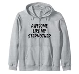 Awesome Like My Stepmother Stepson Stepdaughter Zip Hoodie