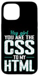 iPhone 15 Hey Girl, You Are the CSS to My HTML Case