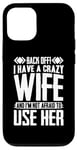 iPhone 12/12 Pro Funny Back Off I Have A Crazy Wife and Not Afraid To Use Her Case