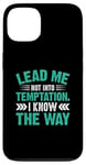 iPhone 13 Lead Me Not Into Temptation I Know The Way Case