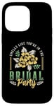 iPhone 14 Pro Max Smells Like You're In The Bridal Bridesmaid Maid Of Honor Case