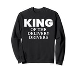 King Of The Delivery Drivers Sweatshirt