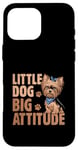 Coque pour iPhone 16 Pro Max Little Dog Big Attitude Yorkshire Terrier Yorkshire Yorkie Dog