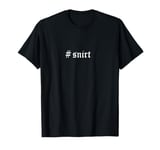 Snirt T-Shirt Snirt Hoodie #Snirt Brand T-Shirt White T-Shirt