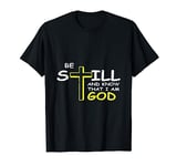 Be still and know that I am God Christ and disciple T-Shirt