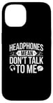 iPhone 14 Headphones Mean Don't Talk to Me Funny Gym Workout Case