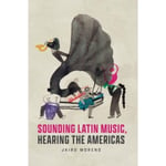 Sounding Latin Music, Hearing the Americas (häftad, eng)