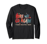 Here We Go Again I Mean Welcome Back Teacher Back To School Long Sleeve T-Shirt