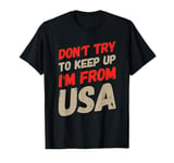 Funny USA Jokes Don't Try To Keep Up I'm From United States T-Shirt