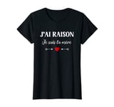 Womens Maman Fête des Mères humour j'ai raison je suis ta mère T-Shirt