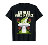 Let Me Be Weird in Peace Frog Mushroom T-Shirt