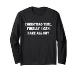 Christmas Time, Finally I Can Bake All Day Long Sleeve T-Shirt