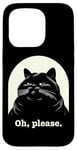 Coque pour iPhone 15 Pro Chat agacé Oh, s'il vous plaît, sarcastique, Rolling Eyes Kawaii Cat