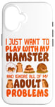 iPhone 16 Hamster I Just Want To Play With My Hamster And Ignore All Case