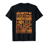 House Music Lover Shirt Not Everyone Understands House Music T-Shirt