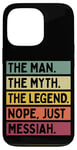 iPhone 13 Pro The Man The Myth The Legend NOPE Just Messiah Funny Quote Case