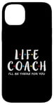 iPhone 14 Plus Life Coach I'll Be There for You, Gift for Life Coaches Case