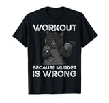 Workout Because Murder Is Wrong Cat T-Shirt