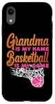 iPhone XR Basketball Bball Grandma Grandma Is My Name Basketball Is My Case