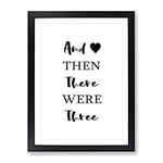 Then There Were Three Typography Quote Framed Wall Art Print, Ready to Hang Picture for Living Room Bedroom Home Office Décor, Black A2 (64 x 46 cm)