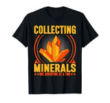 Collecting Minerals One Adventure at a Time Mineral T-Shirt