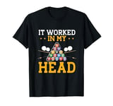 It Worked In My Head 8 Ball Playing Pool Billards T-Shirt