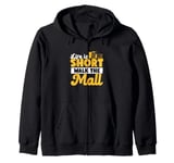 Life Is Short Walk The Mall Awesome Mall Walking Enthusiasts Zip Hoodie