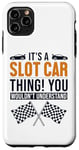 iPhone 11 Pro Max It's a Slot Car Thing Minicar Slot Car RC Car Slotcar Case