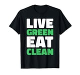 Living Green Eating Clean Healthy Lifestyle Motivation T-Shirt