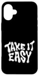 iPhone 16 Plus Take It Easy Graphic Quote Good Vibes Gift Women Men Kids Case