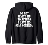 Do Not Invite Me To Afters I Have No Self Control Zip Hoodie