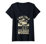 Womens I Was Told There Would Be Moose V-Neck T-Shirt