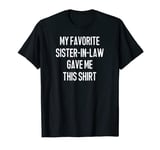 My Favorite Sister-In-Law Gave Me, Funny, Sarcastic, Jokes T-Shirt