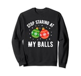 Stop Staring At My Balls Funny Dirty Christmas Adult Humor Sweatshirt