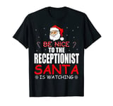 Be Nice To The Receptionist Santa Is Watching Xmas Shirt T-Shirt