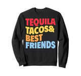 Tequila Tacos And Best Friends Funny Taco Tuesday Fiesta Sweatshirt