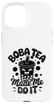 iPhone 15 Boba Tea Made Me Do It Milk Tea Bubble Tea Boba Pearl Lover Case