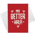 Funny MY BETTER HALF Valentines Day Card Anniversary Card For Him Her