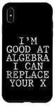 Coque pour iPhone XS Max I'm Good At Algebra, I Can Replace Your X Funny Math --